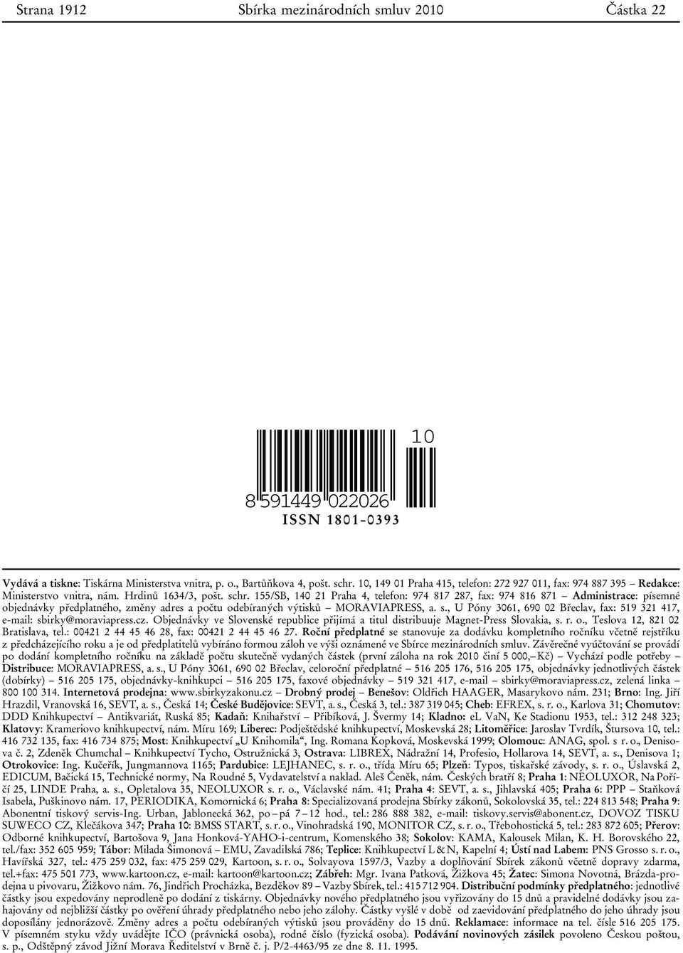 155/SB, 140 21 Praha 4, telefon: 974 817 287, fax: 974 816 871 Administrace: písemné objednávky předplatného, změny adres a počtu odebíraných výtisků MORAVIAPRESS, a. s.
