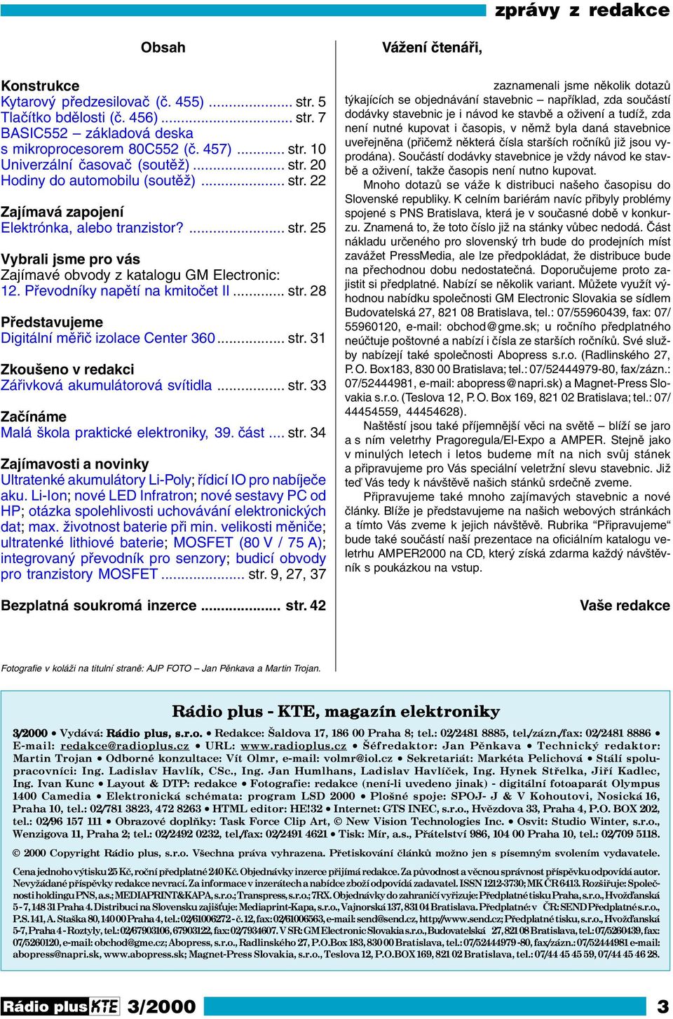 Převodníky napětí na kmitočet II... str. 28 Představujeme Digitální měřič izolace Center 360... str. 31 Zkoušeno v redakci Zářivková akumulátorová svítidla... str. 33 Začínáme Malá škola praktické elektroniky, 39.