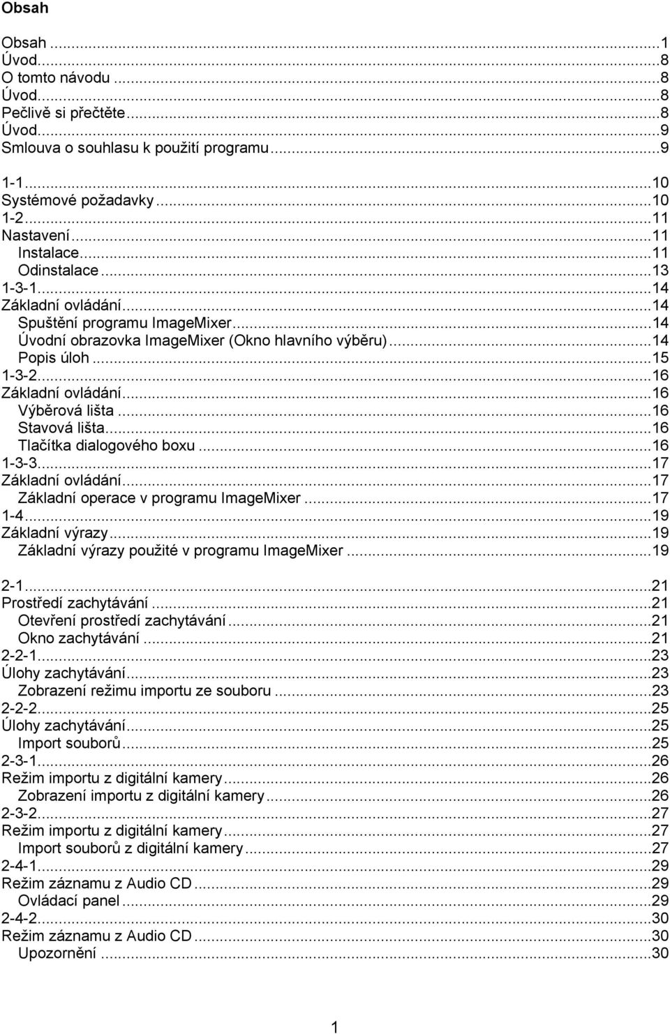 ..16 Výběrová lišta...16 Stavová lišta...16 Tlačítka dialogového boxu...16 1-3-3...17 Základní ovládání...17 Základní operace v programu ImageMixer...17 1-4...19 Základní výrazy.