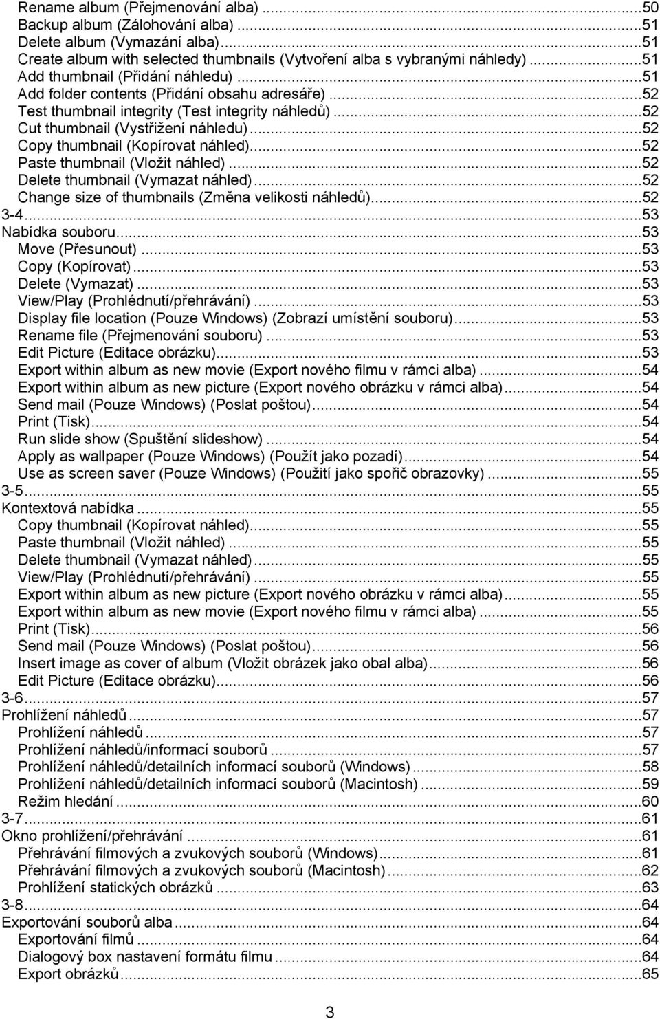 ..52 Copy thumbnail (Kopírovat náhled)...52 Paste thumbnail (Vložit náhled)...52 Delete thumbnail (Vymazat náhled)...52 Change size of thumbnails (Změna velikosti náhledů)...52 3-4...53 Nabídka souboru.