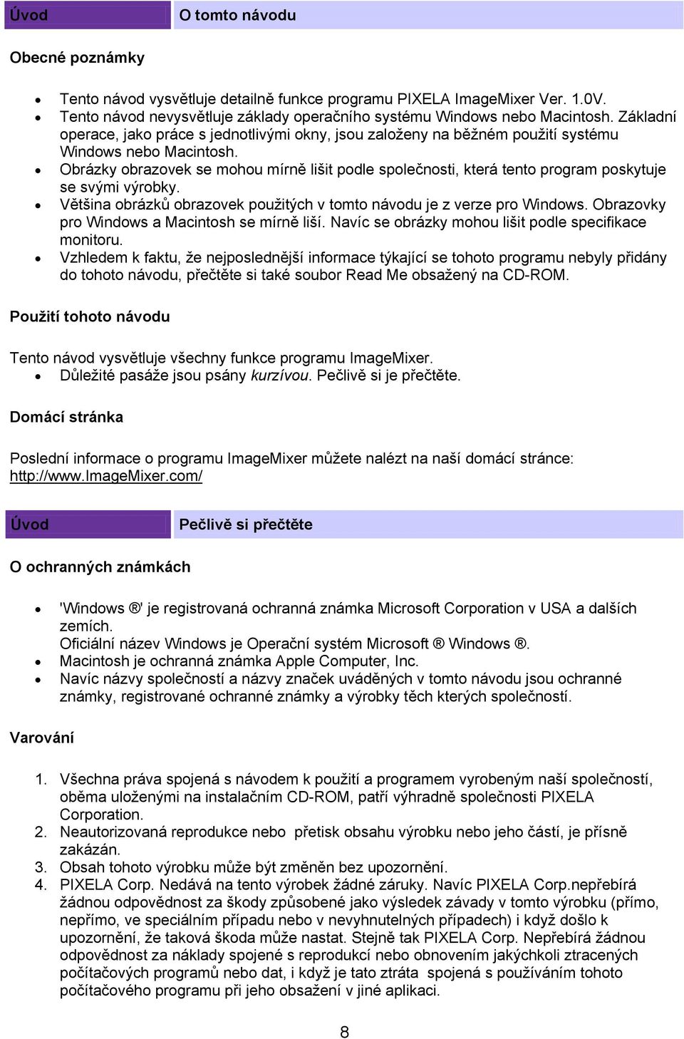 Obrázky obrazovek se mohou mírně lišit podle společnosti, která tento program poskytuje se svými výrobky. Většina obrázků obrazovek použitých v tomto návodu je z verze pro Windows.