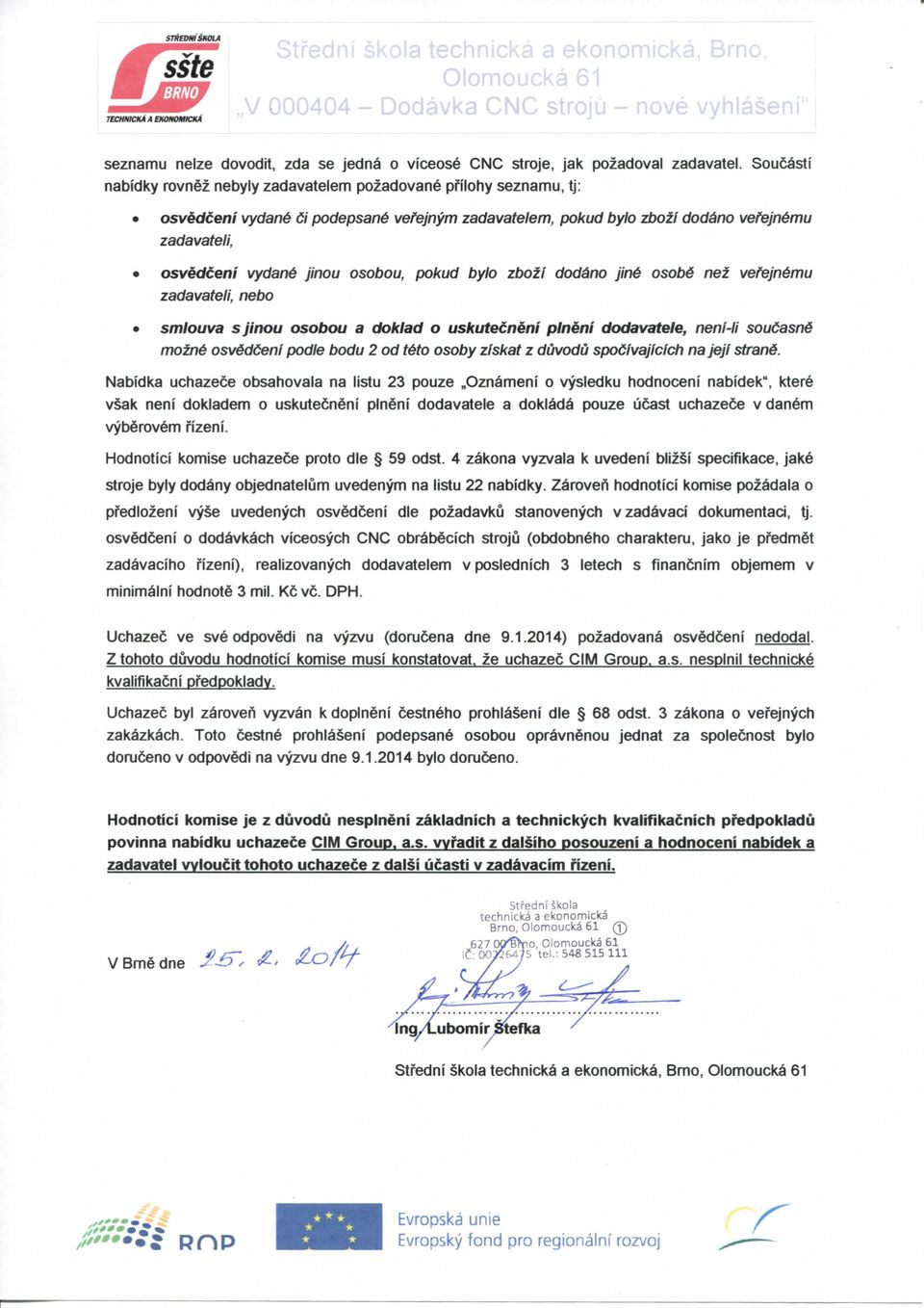 osobou, pokud bylo zt)ozi doddno jin6 osob6 nez vefejndmu zadavateli, nebo smiouva s jinou osobou a doklad o uskutecneni pineni dodavatele, neni-li soudasn6 mozn6 osv6d6eni podle bodu 2 od tdto osoby