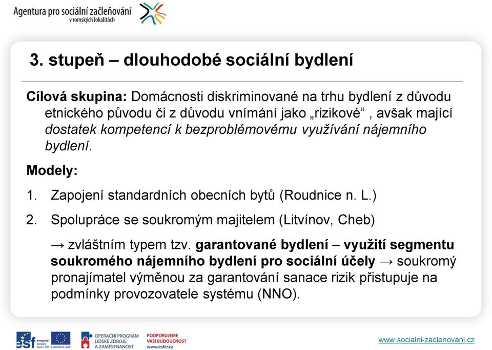 Zapojení standardních obecních bytů (Roudnice n. L.) 2. Spolupráce se soukromým majitelem (Litvínov, Cheb) zvláštním typem tzv.