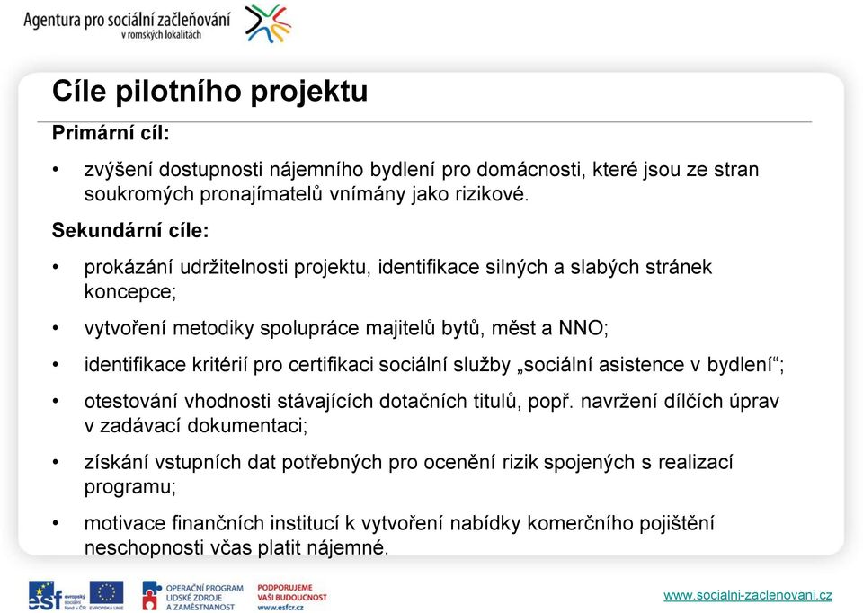 kritérií pro certifikaci sociální služby sociální asistence v bydlení ; otestování vhodnosti stávajících dotačních titulů, popř.