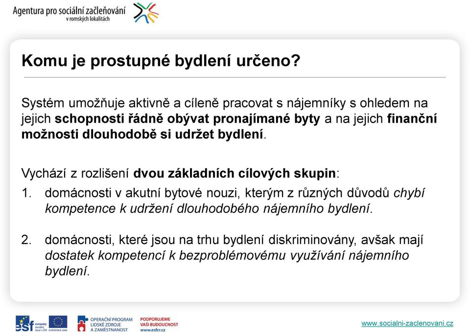 finanční možnosti dlouhodobě si udržet bydlení. Vychází z rozlišení dvou základních cílových skupin: 1.