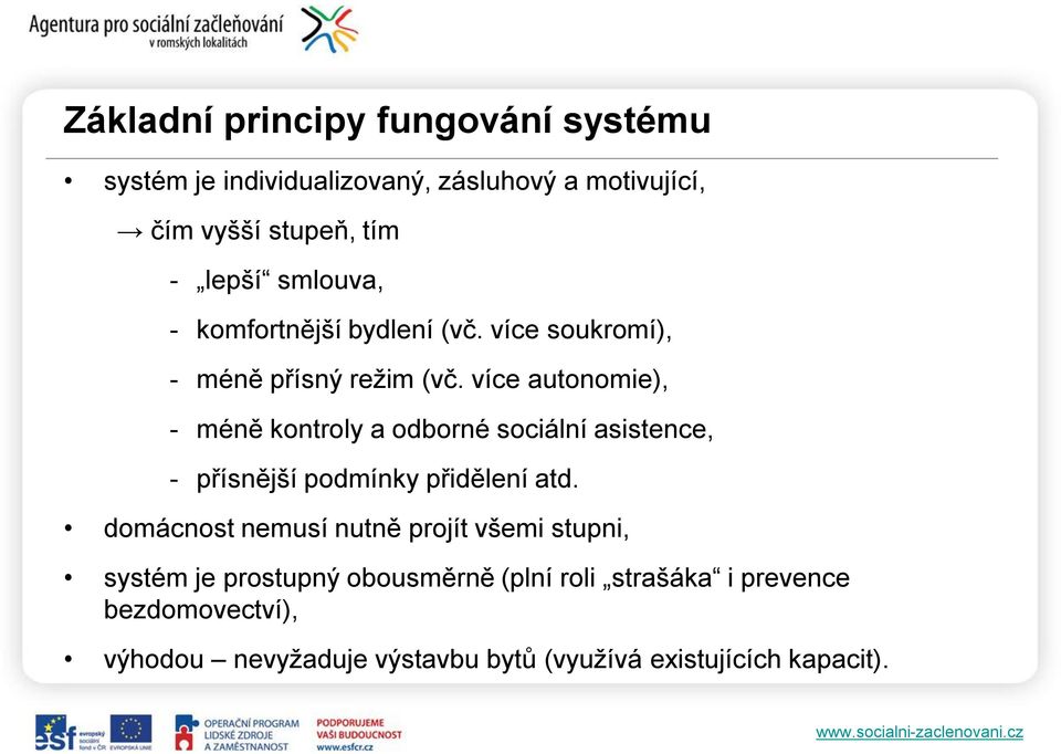 více autonomie), - méně kontroly a odborné sociální asistence, - přísnější podmínky přidělení atd.