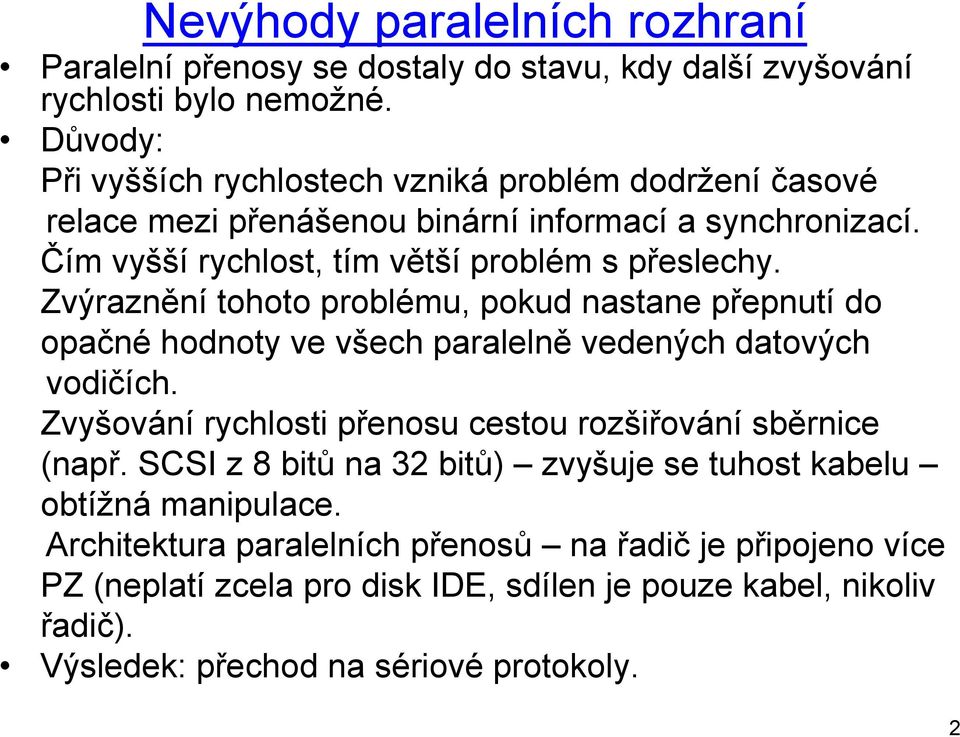 Zvýraznění tohoto problému, pokud nastane přepnutí do opačné hodnoty ve všech paralelně vedených datových vodičích.