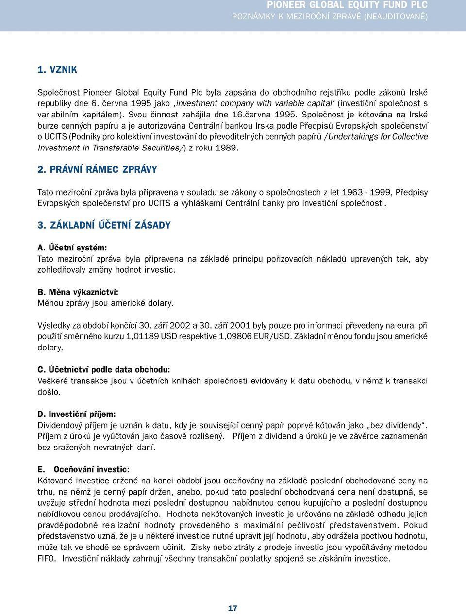 jako investment company with variable capital (investiční společnost s variabilním kapitálem). Svou činnost zahájila dne 16.června 1995.