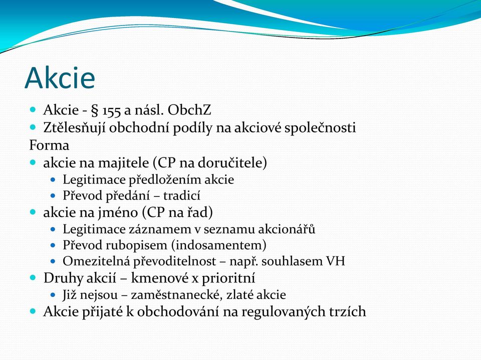 předložením akcie Převod předání tradicí akcie na jméno (CP na řad) Legitimace záznamem v seznamu akcionářů