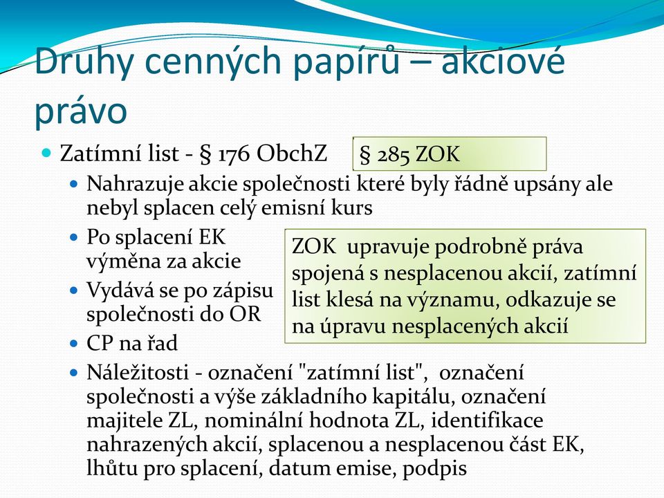 odkazuje se společnosti do OR na úpravu nesplacených akcií CP na řad Náležitosti - označení "zatímní list", označení společnosti a výše základního