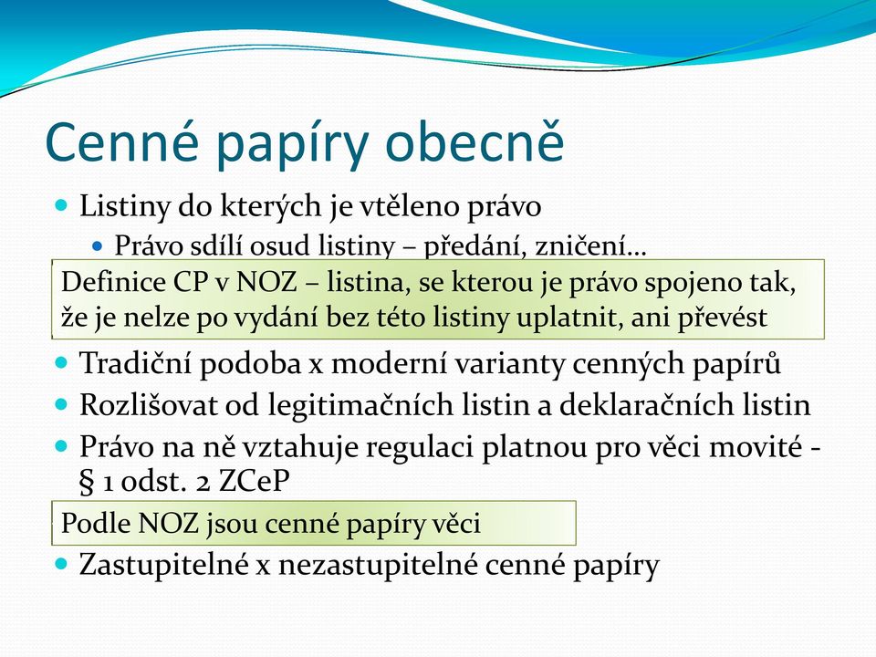 x moderní varianty cenných papírů Rozlišovat od legitimačních listin a deklaračních listin Právo na ně vztahuje