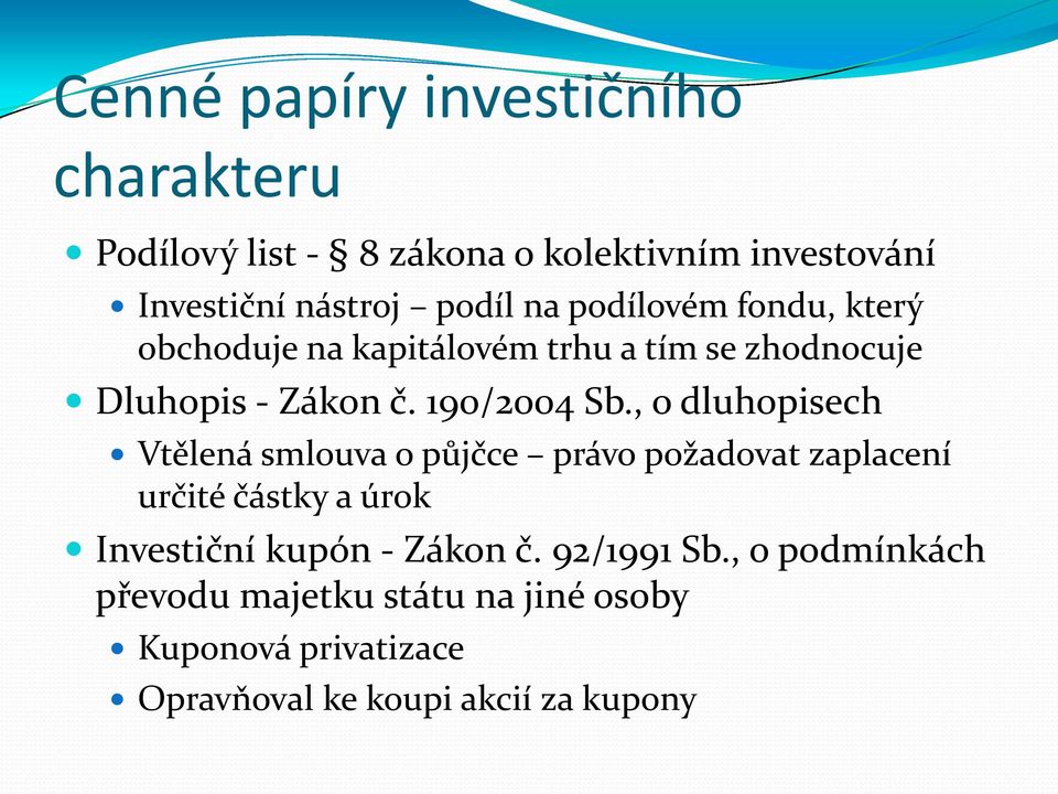 , o dluhopisech Vtělená smlouva o půjčce právo požadovat zaplacení určité částky a úrok Investiční kupón - Zákon