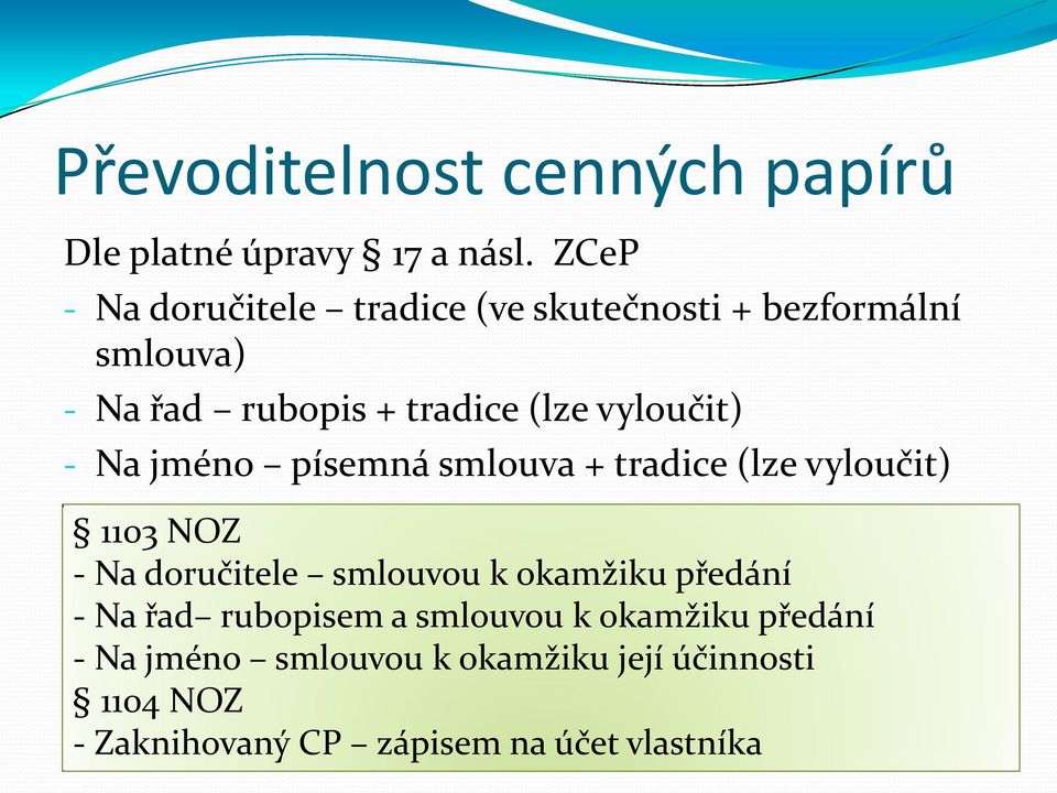 vyloučit) - Na jméno písemná smlouva + tradice (lze vyloučit) 1103 NOZ - Na doručitele smlouvou k