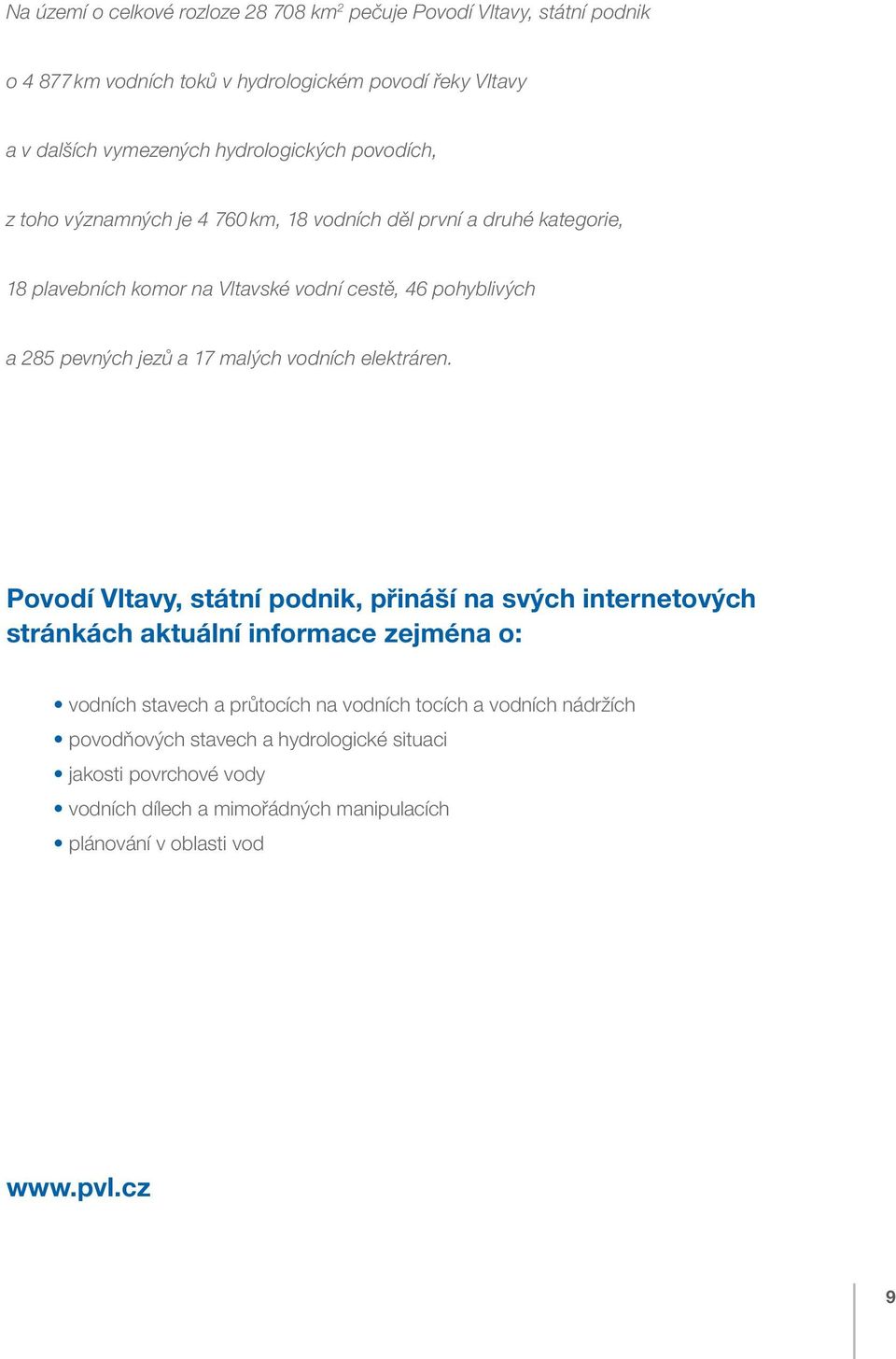 pevných jezů a 17 malých vodních elektráren.