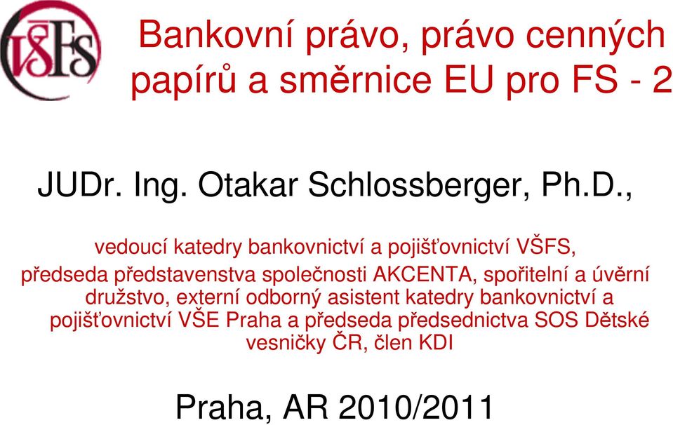 , vedoucí katedry bankovnictví a pojišťovnictví VŠFS, předseda představenstva společnosti