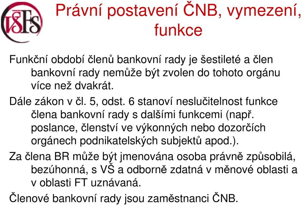 6 stanoví neslučitelnost funkce člena bankovní rady s dalšími funkcemi (např.