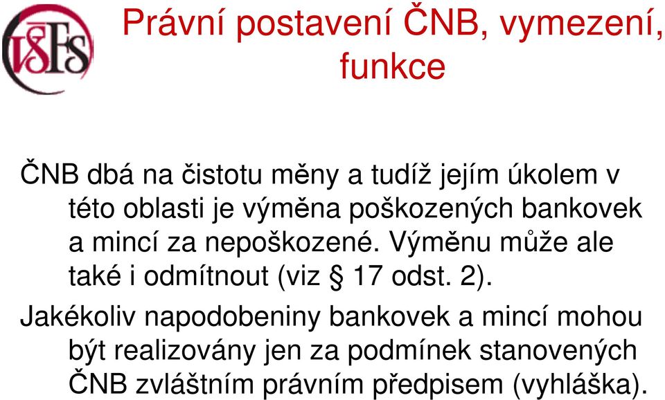 Výměnu může ale také i odmítnout (viz 17 odst. 2).