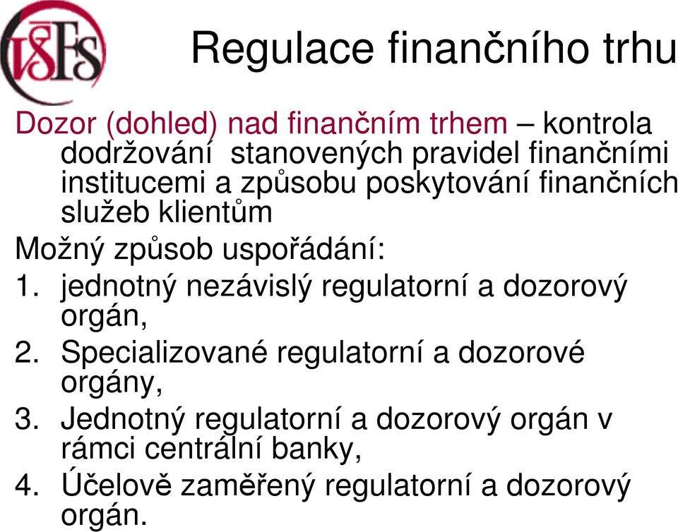 jednotný nezávislý regulatorní a dozorový orgán, 2. Specializované regulatorní a dozorové orgány, 3.