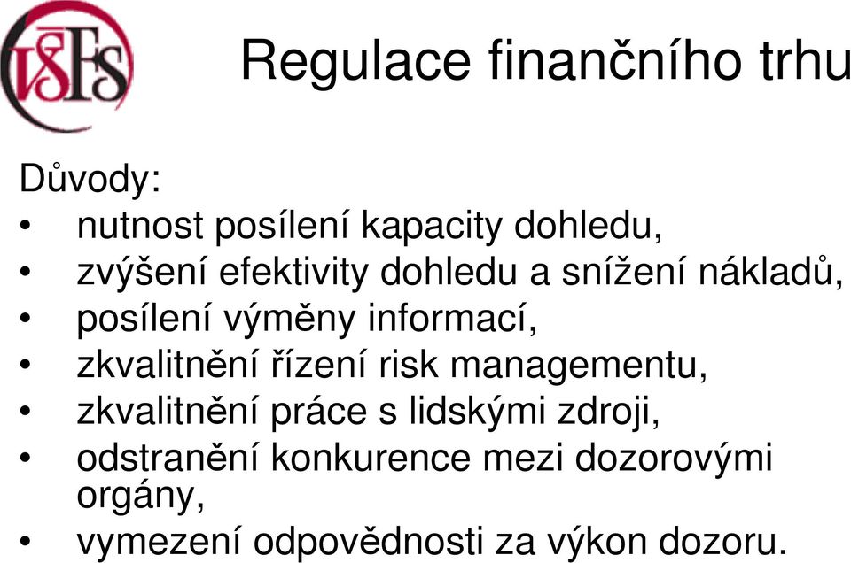 zkvalitnění řízení risk managementu, zkvalitnění práce s lidskými zdroji,