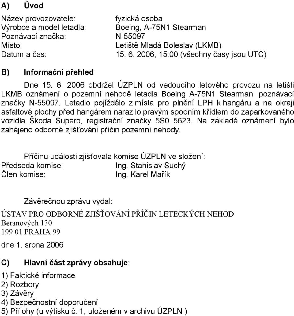 2006 obdržel ÚZPLN od vedoucího letového provozu na letišti LKMB oznámení o pozemní nehodě letadla Boeing A-75N1 Stearman, poznávací značky N-55097.