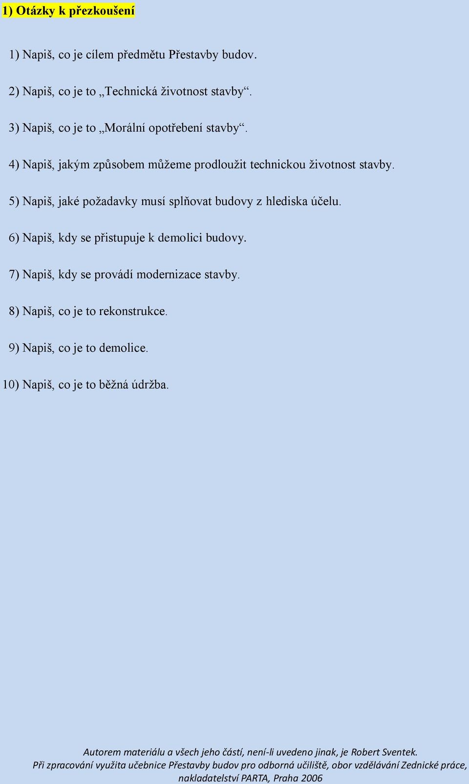 5) Napiš, jaké požadavky musí splňovat budovy z hlediska účelu. 6) Napiš, kdy se přistupuje k demolici budovy.