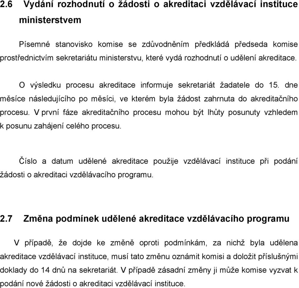 V první fáze akreditačního procesu mohou být lhůty posunuty vzhledem k posunu zahájení celého procesu.