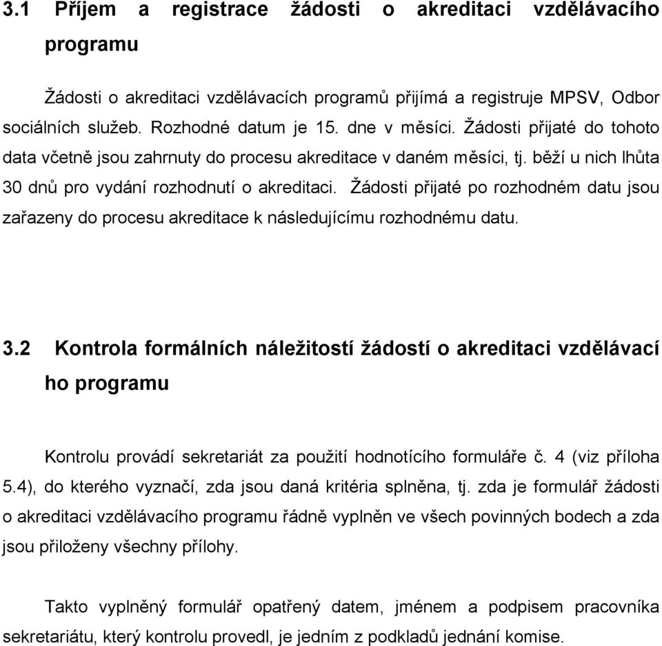 Žádosti přijaté po rozhodném datu jsou zařazeny do procesu akreditace k následujícímu rozhodnému datu. 3.