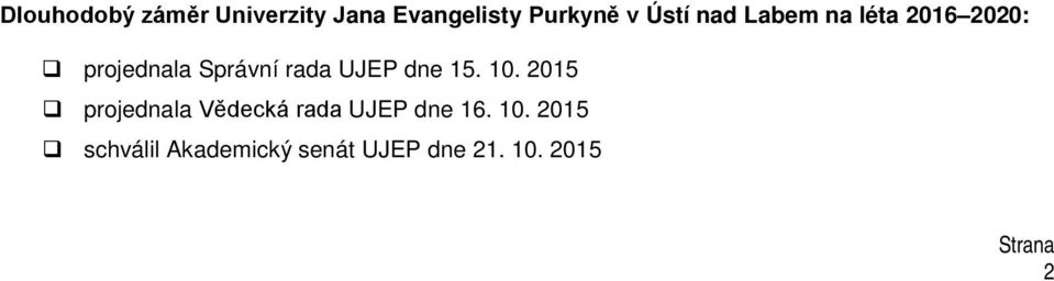 UJEP dne 15. 10. 2015 projednala Vědecká rada UJEP dne 16.