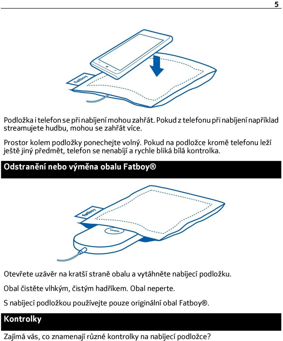 Pokud na podložce kromě telefonu leží ještě jiný předmět, telefon se nenabíjí a rychle bliká bílá kontrolka.