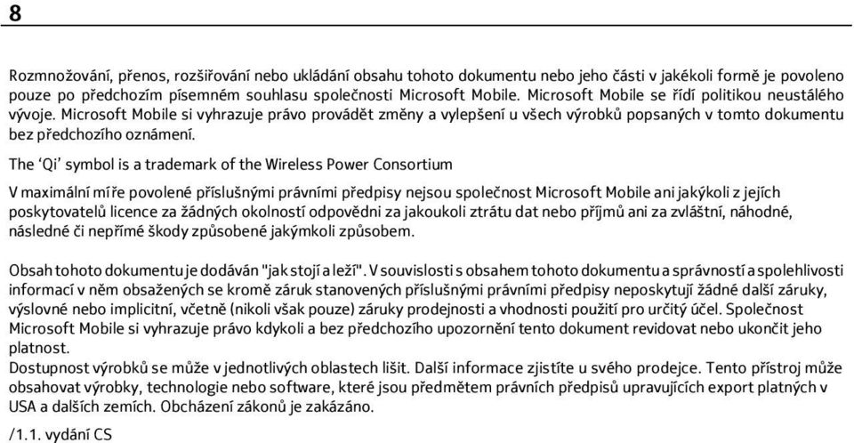 The Qi symbol is a trademark of the Wireless Power Consortium V maximální míře povolené příslušnými právními předpisy nejsou společnost Microsoft Mobile ani jakýkoli z jejích poskytovatelů licence za