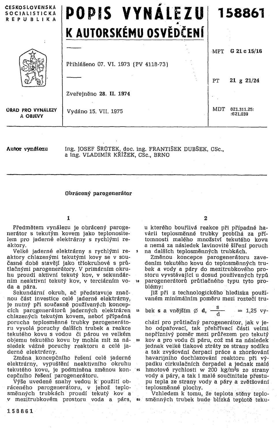 , BRNO Obrácený parogenerátor 1 Předmětem vynálezu je obrácený parogenerátor s tekutým kovem Jako teplonositelem pro jaderné elektrárny s rychlými reaktory.