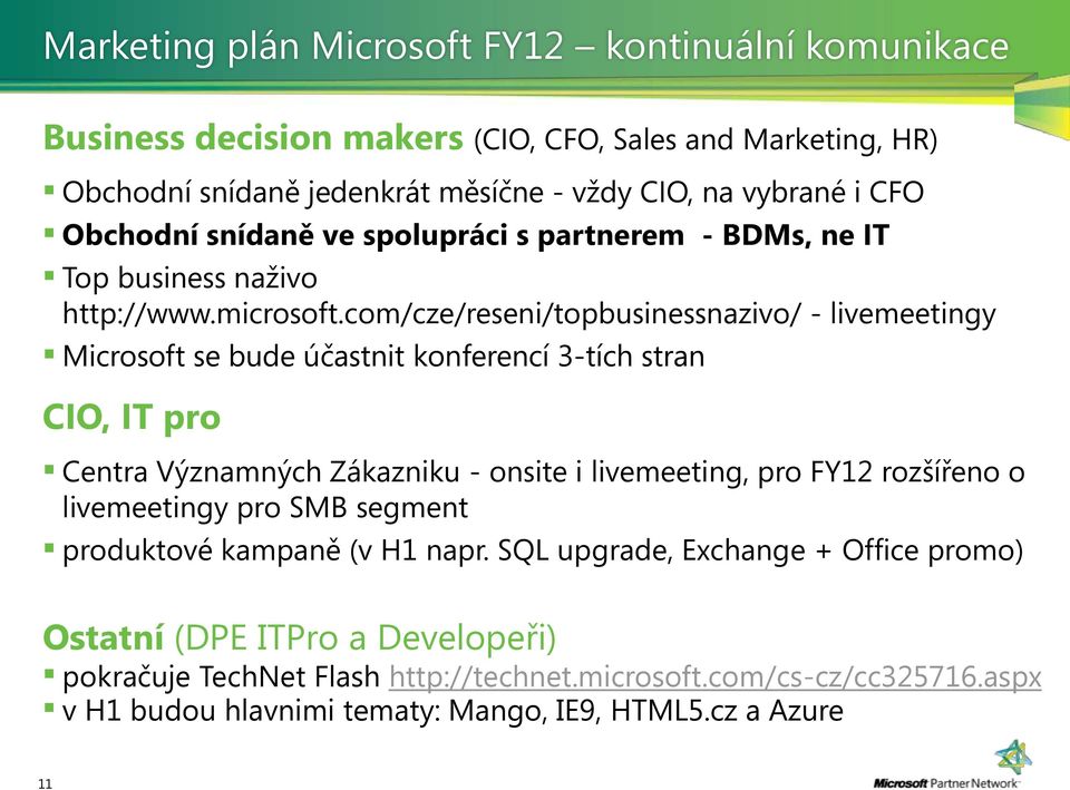 com/cze/reseni/topbusinessnazivo/ - livemeetingy Microsoft se bude účastnit konferencí 3-tích stran CIO, IT pro Centra Významných Zákazniku - onsite i livemeeting, pro FY12