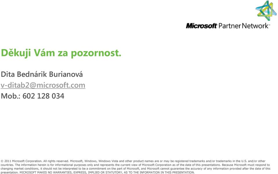 The information herein is for informational purposes only and represents the current view of Microsoft Corporation as of the date of this presentations.