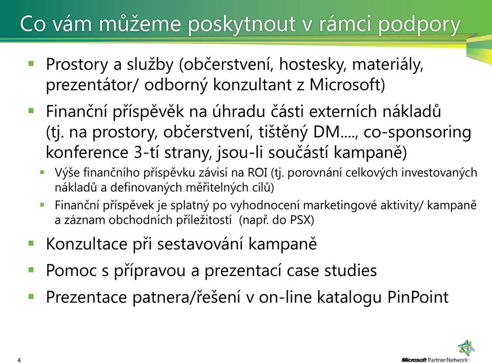 .., co-sponsoring konference 3-tí strany, jsou-li součástí kampaně) Výše finančního příspěvku závisí na ROI (tj.