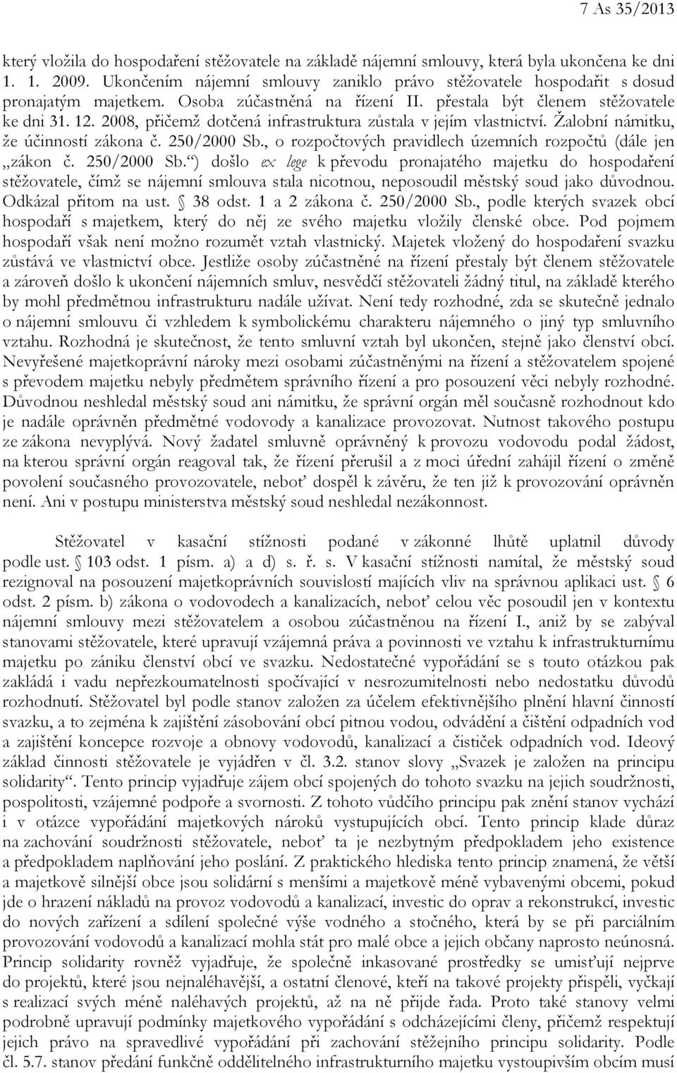 2008, přičemž dotčená infrastruktura zůstala v jejím vlastnictví. Žalobní námitku, že účinností zákona č. 250/2000 Sb.