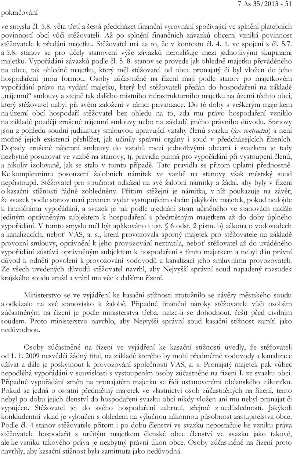 stanov se pro účely stanovení výše závazků nerozlišuje mezi jednotlivými skupinami majetku. Vypořádání závazků podle čl. 5. 8.