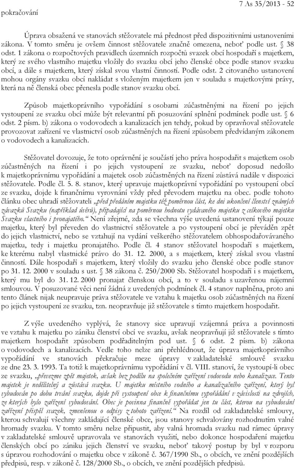 1 zákona o rozpočtových pravidlech územních rozpočtů svazek obcí hospodaří s majetkem, který ze svého vlastního majetku vložily do svazku obcí jeho členské obce podle stanov svazku obcí, a dále s