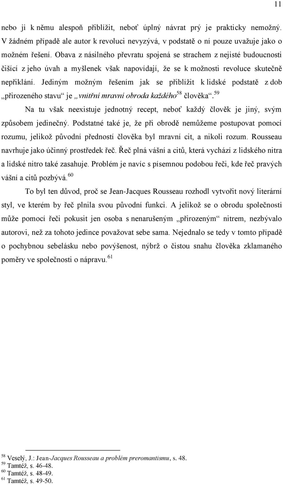 Jediným možným řešením jak se přiblížit k lidské podstatě z dob přirozeného stavu je vnitřní mravní obroda každého 58 člověka.