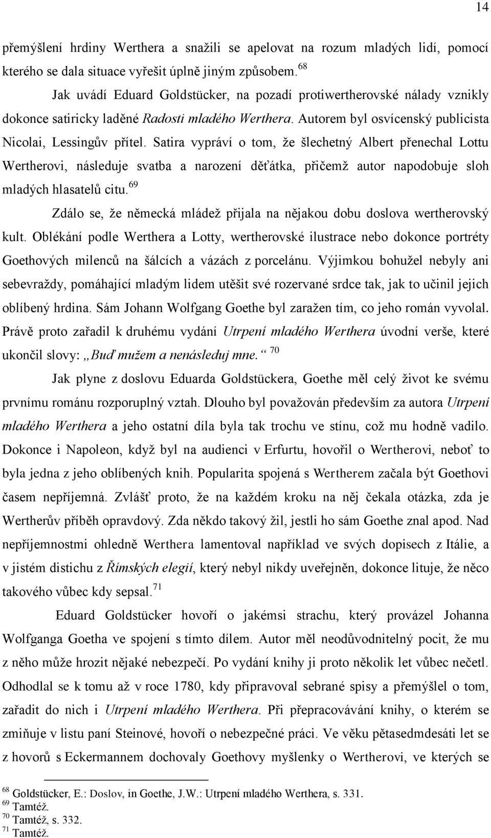 Satira vypráví o tom, že šlechetný Albert přenechal Lottu Wertherovi, následuje svatba a narození děťátka, přičemž autor napodobuje sloh mladých hlasatelů citu.