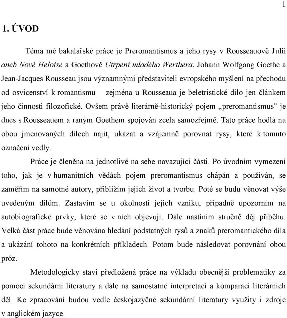 činnosti filozofické. Ovšem právě literárně-historický pojem preromantismus je dnes s Rousseauem a raným Goethem spojován zcela samozřejmě.