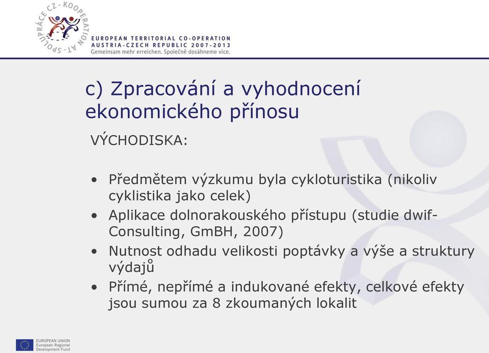 2007) Nutnost odhadu velikosti poptávky a výše a struktury výdajů Přímé, nepřímé a indukované