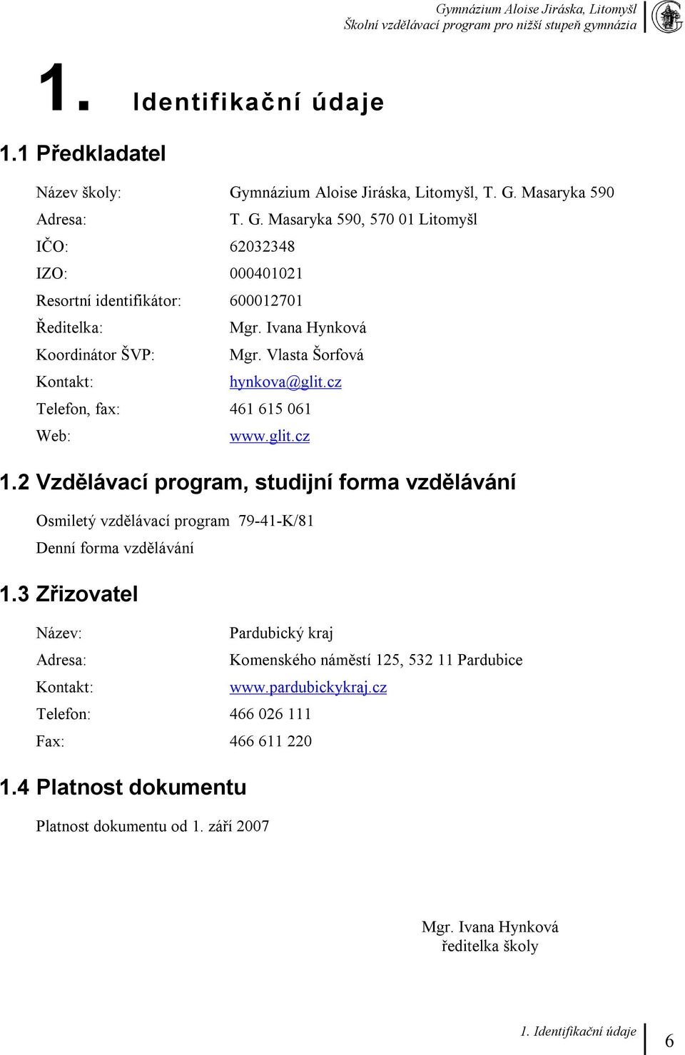 2 Vzdělávací program, studijní forma vzdělávání Osmiletý vzdělávací program 79-41-K/81 Denní forma vzdělávání 1.