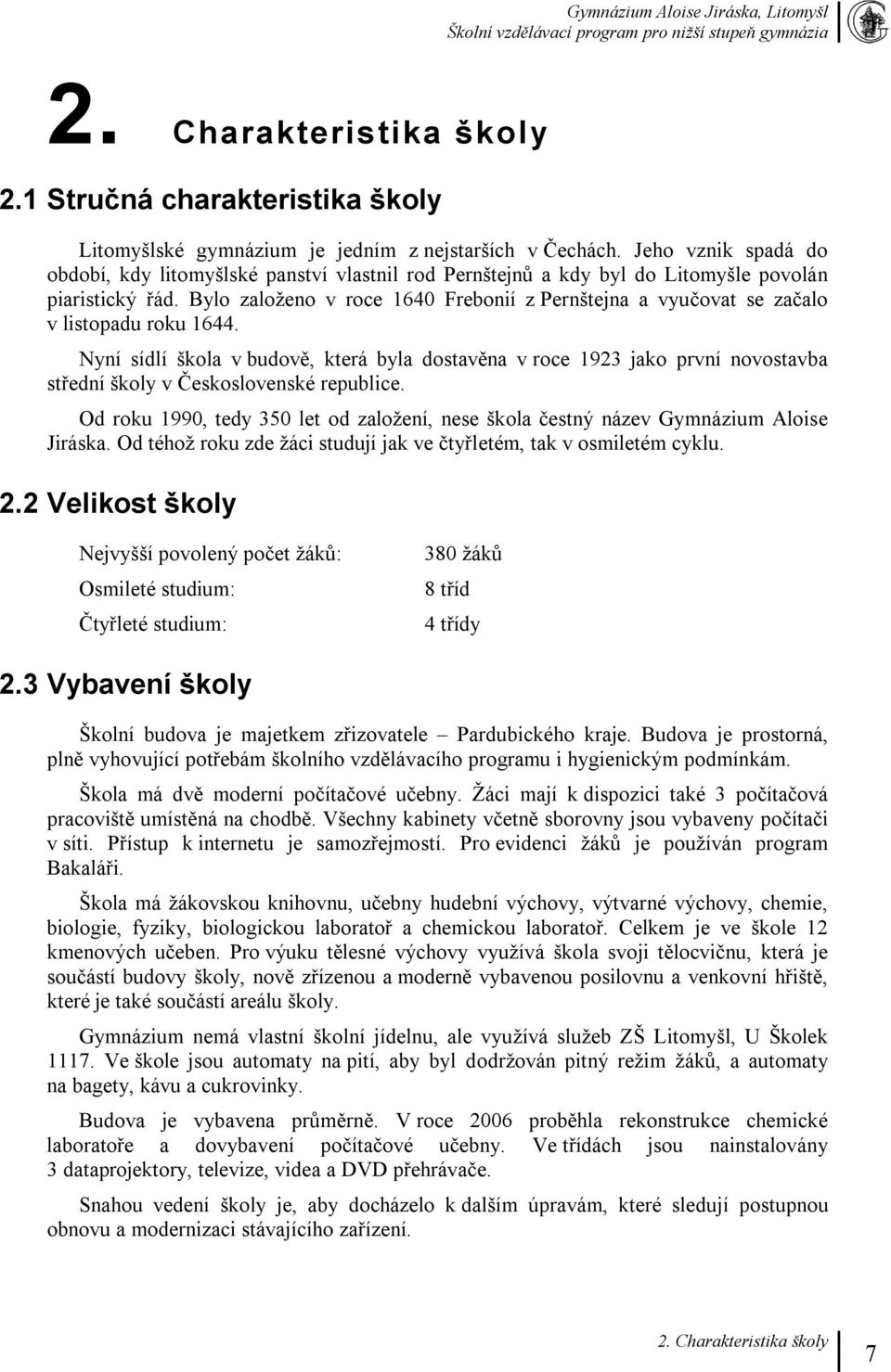 Bylo založeno v roce 1640 Frebonií z Pernštejna a vyučovat se začalo v listopadu roku 1644.