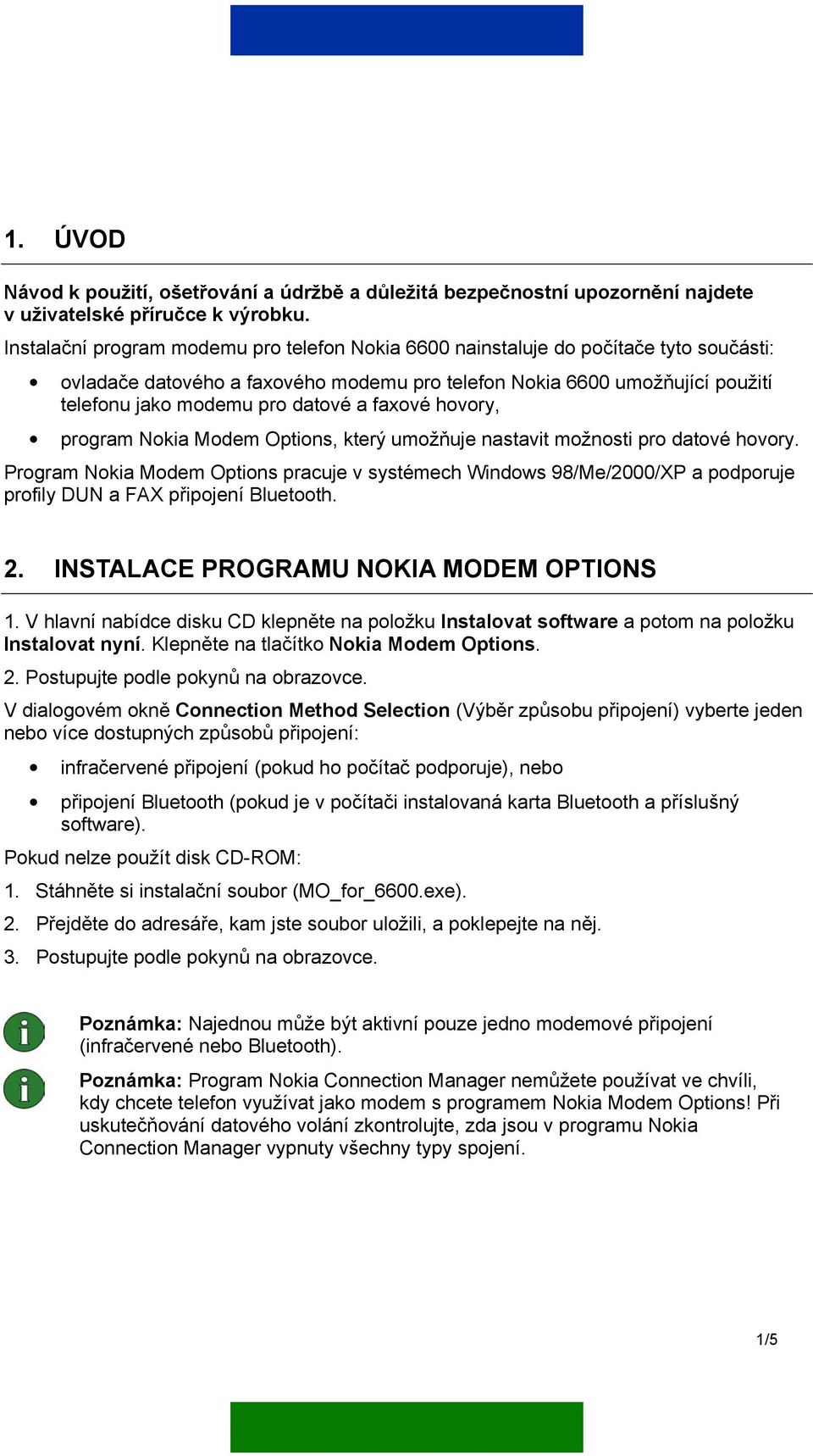 faxové hovory, program Nokia Modem Options, který umožňuje nastavit možnosti pro datové hovory.