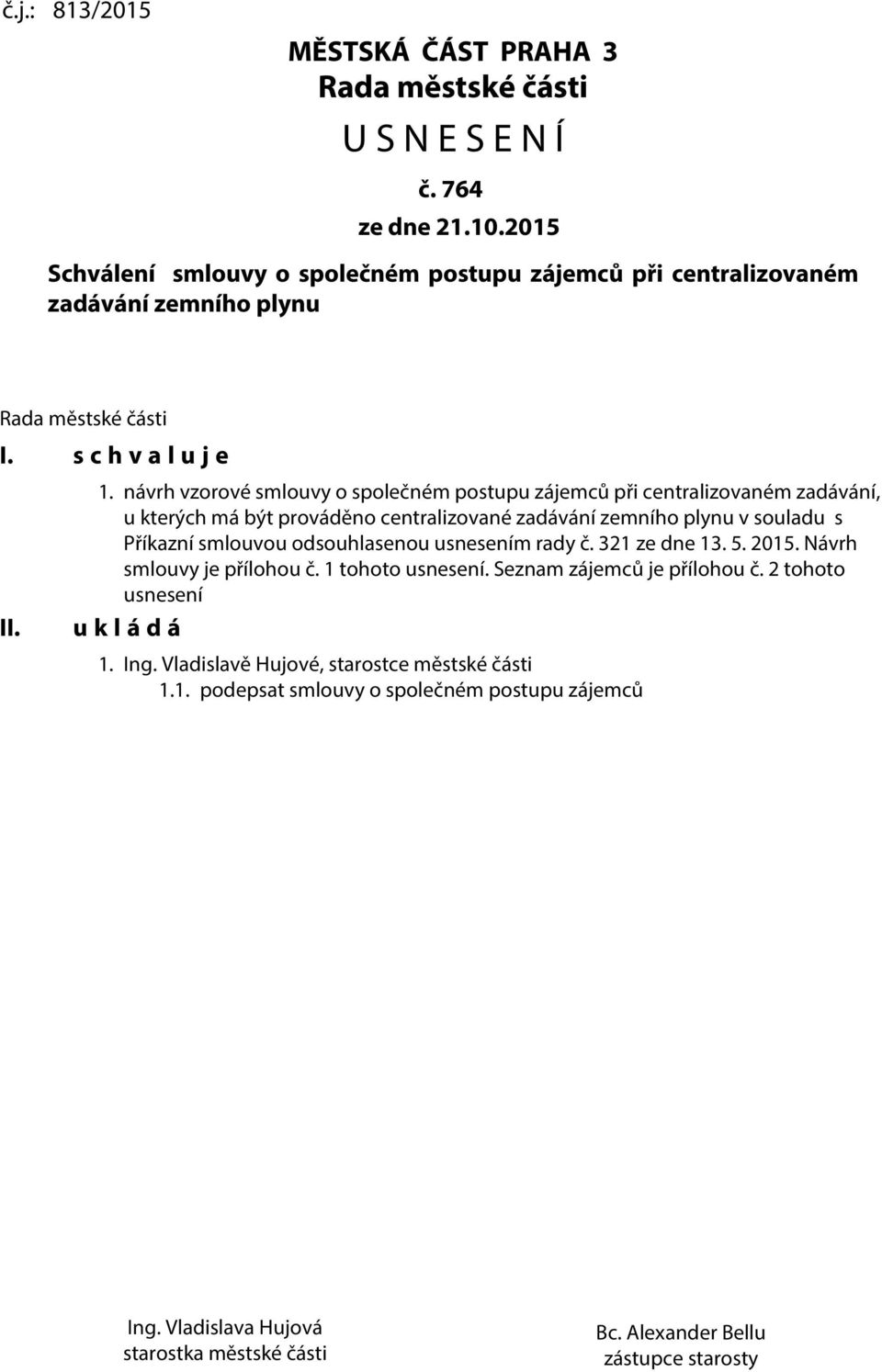 návrh vzorové smlouvy o společném postupu zájemců při centralizovaném zadávání, u kterých má být prováděno centralizované zadávání zemního plynu v souladu s Příkazní smlouvou odsouhlasenou