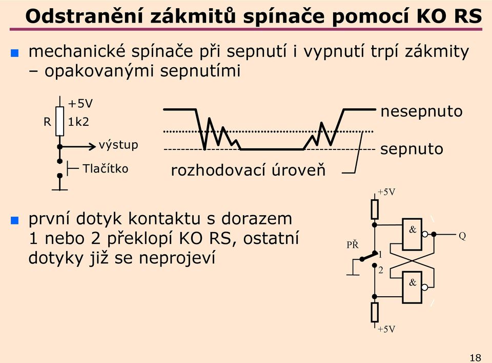 Tlačítko rozhodovací úroveň sepnuto +5V první dotyk kontaktu s dorazem 1