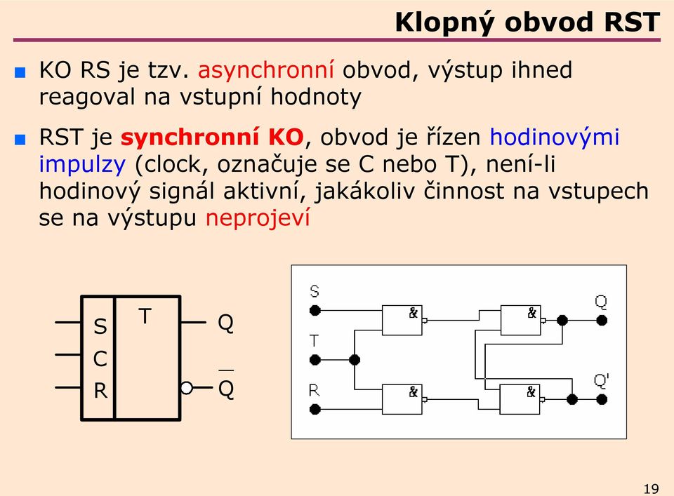 synchronní KO, obvod je řízen hodinovými impulzy (clock, označuje se