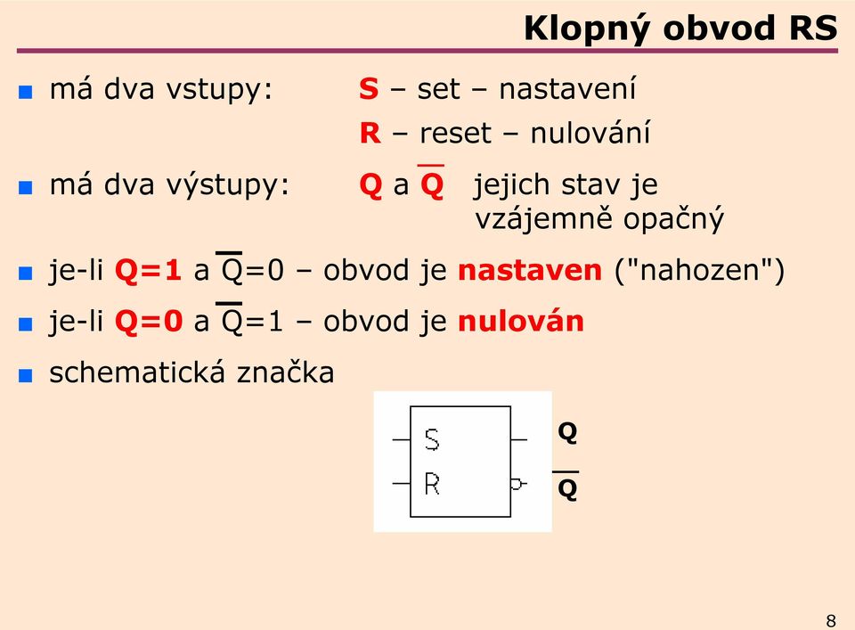 vzájemně opačný je-li Q=1 a Q=0 obvod je nastaven