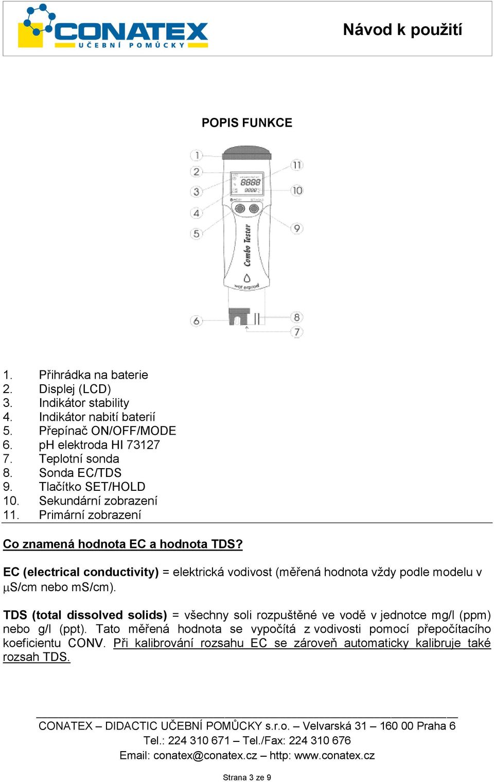 EC (electrical conductivity) = elektrická vodivost (měřená hodnota vždy podle modelu v S/cm nebo ms/cm).