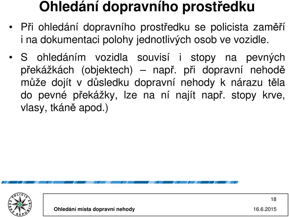 S ohledáním vozidla souvisí i stopy na pevných překážkách (objektech) např.